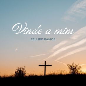 Download track Vinde A Mim Fellipe Ramos