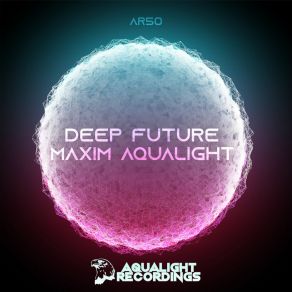 Download track Deep Future (Original Mix) Maxim Aqualight