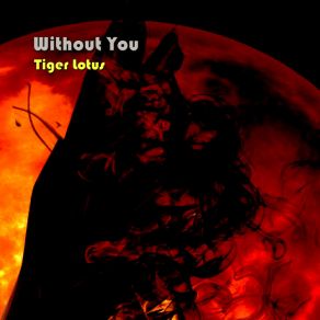 Download track Without You Tiger Lotus