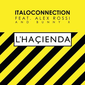 Download track L'hacienda (Edit Radio) Alex Rossi, Italoconnection, Bunny X