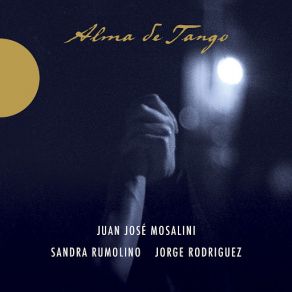 Download track Alguien Le Dice Al Tango Juan José Mosalini, Sandra Rumolino, Jorge Rodriguez