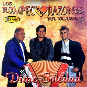 Download track Dime Soledad Los Rompecorazones Del Vallenato