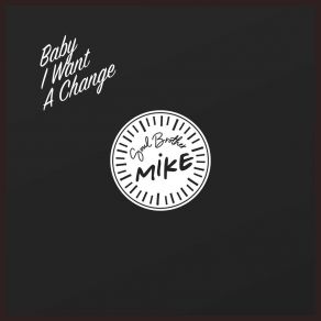 Download track Baby I Want A Change Soul Brother Mike