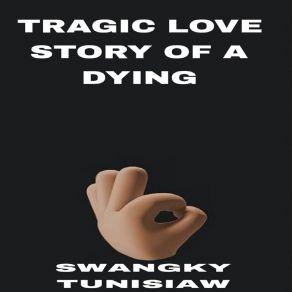 Download track Tragic Love Story Of A Dying SWANGKY TUNISIAW