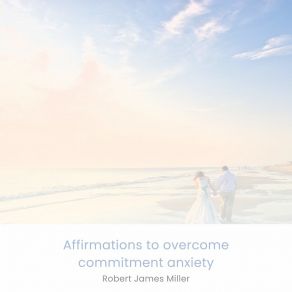 Download track Recognizing The Signs Of Commitment Anxiety Robert James Miller