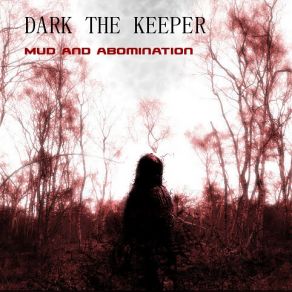 Download track Mud And Abomination (4.52) Dark The Keeper