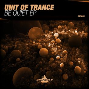 Download track Be Quiet (Radio Edit) Unit Of Trance