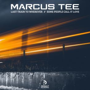 Download track Last Train To Wherever Marcus Tee