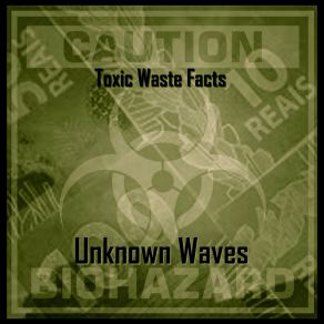 Download track Toxic Waste Facts Unknown Waves