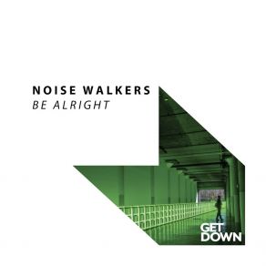 Download track Be Alright (Original Mix) Noise Walkers