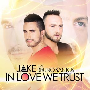 Download track In Love We Trust Jake, Bruno Santos