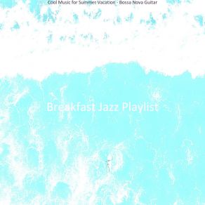 Download track Simple Summer Vacation Breakfast Jazz Playlist