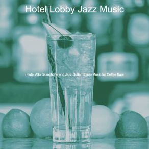 Download track Phenomenal Saxophone Bossa Nova - Vibe For Cocktail Bars HOTEL LOBBY