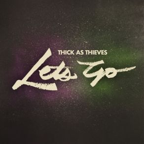 Download track Let's Go Thick As Thieves