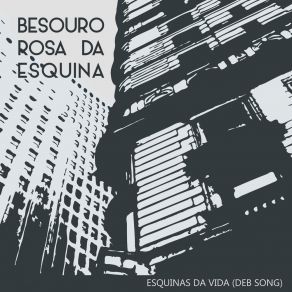 Download track Esquinas Da Vida (Deb Song) Besouro Rosa Da Esquina