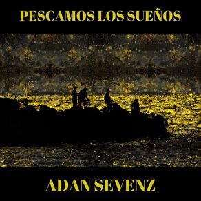 Download track Pescamos Los Sueños Adan Sevenz