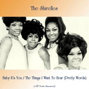 Download track The Things I Want To Hear (Pretty Words) (Remastered 2015) The Shirelles