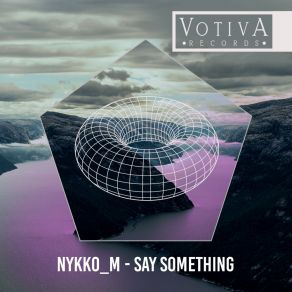 Download track Say Something (Original Mix) Nykko M