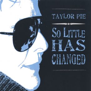 Download track So Little Has Changed Taylor Pie