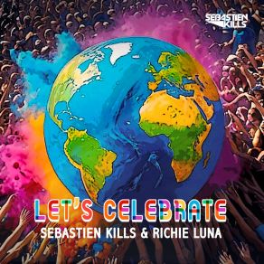 Download track Let's Celebrate (Radio Edit) Sebastien KillsRichie Luna