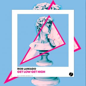 Download track Get Low Get High (Extended Mix) Rob Laniado