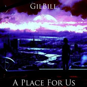 Download track A Place For Us GilBill