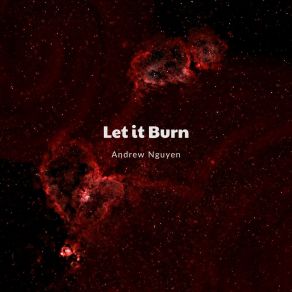 Download track Let It Burn Andrew Nguyen