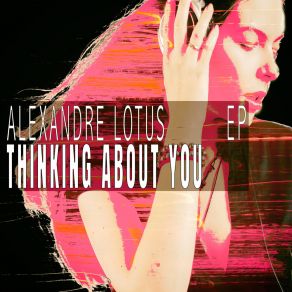 Download track Thinking About You (Quietly Thinking Mix) Alexandre Lotus