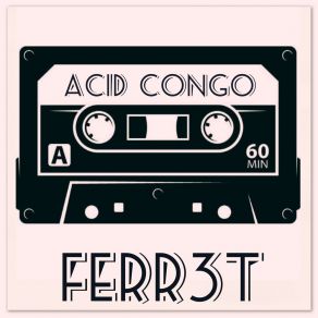 Download track Acid Congo Ferr3t