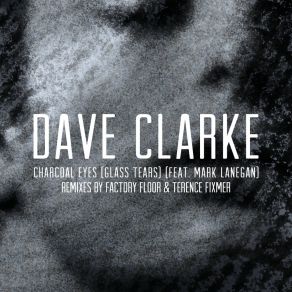 Download track Charcoal Eyes (Glass Tears) (Terence Fixmer Remix; Dave ClarkeMark Lanegan