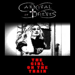 Download track The Girl On The Train (Explicit Radio Edit) Carnival Of Thieves