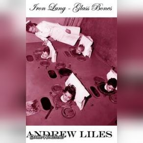 Download track Iron Lung - Glass Bones Iron Lung, Andrew Liles