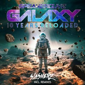 Download track Galaxy 2023 (10 Years Reloaded) (Slasherz Remix) SpeakerguyzSlasherz