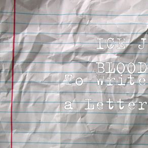 Download track To Write A Letter ICE J BLOOD