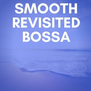 Download track Smooth Sultry Jazz Smooth Revisited Bossa