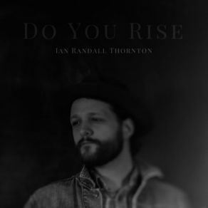 Download track Do You Rise (Single Version) Ian Randall Thornton