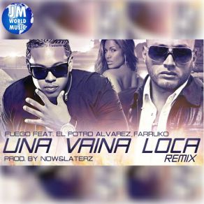 Download track Una Vaina Loca (Official Extended Remix) (El Potro Alvarez & Farruko) Fuego