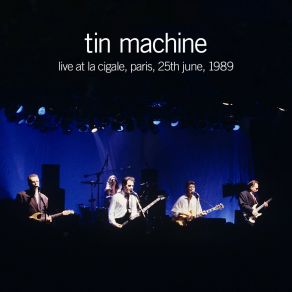 Download track Sacrifice Yourself (Live At La Cigale Paris, 25th June, 1989) Tin Machine