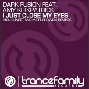 Download track I Just Close My Eyes (Original Mix) Amy Kirkpatrick, Dark Fusion