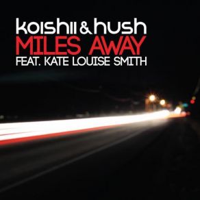 Download track Miles Away (Original Club Mix) Kate Louise Smith, Koishii & Hush