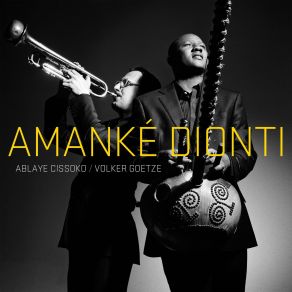 Download track Amanké Dionti' Volker Goetze, Ablaye Cissoko