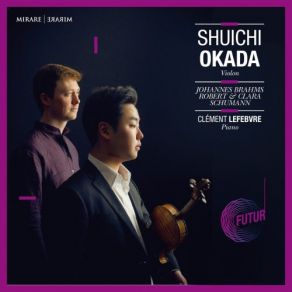 Download track Violin Sonata No. 1, Op. 105 I. Mit Leidenschaftlichem Ausdruck Clément Lefebvre, Shuichi Okada