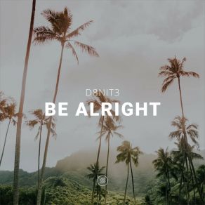 Download track Be Alright (Radio Edit) D8nit3