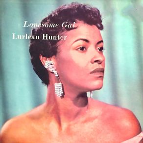 Download track My Heart And I Decided (From Lonesome Gal) (Remastered) Lurlean Hunter