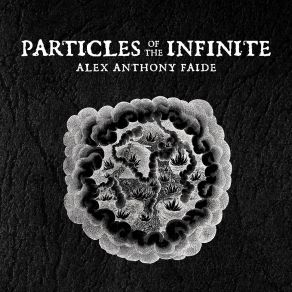 Download track Particles Of The Infinite Pt. IV Alex Anthony Faide