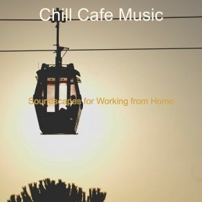 Download track Soundscapes For Working From Home Chill Cafe Music