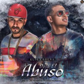 Download track Deja El Abuso (Ozuna) Elio 'MafiaBoy'Ozuna