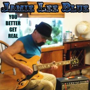 Download track You Better Get Real Jamie Lee Blue