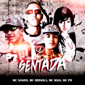 Download track Sentada Mc Nando, MC P, Mc Brisola, MC MaiaMC PH