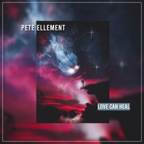 Download track Love Can Heal (Extended Mix) Pete Ellement